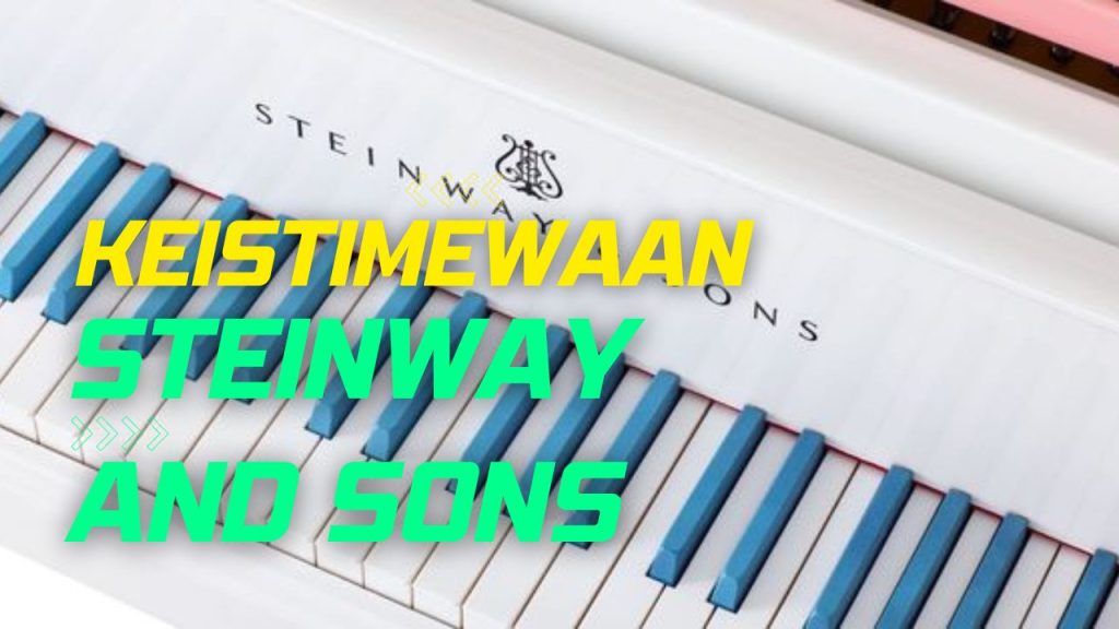 Keistimewaan Steinway & Sons