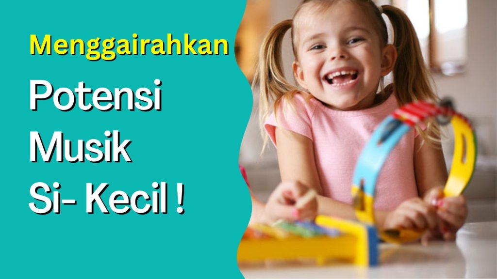 Menggairahkan Potensi Musik Si Kecil!