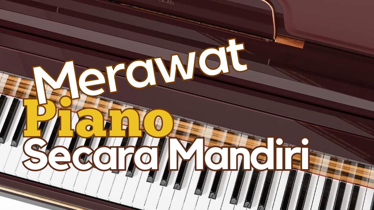 Merawat Piano Secara Mandiri